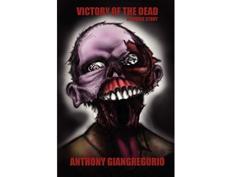 Livro Victory Of The Dead A Zombie Story De Anthony Giangregorio (inglês)