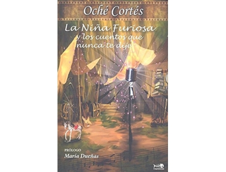 Livro La Niña Furiosa Y Los Cuentos Que Nunca Te Dije Da Editorial Raspabook De Oché Cortés (espanhol)