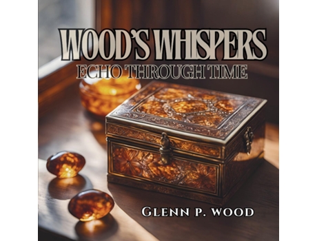 Livro Woods Whispers Echo through Time de Glenn P Wood (Inglês)