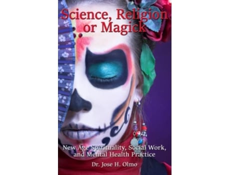 Livro Science Religion or Magick New Age Spirituality Social Work and Mental Health Practice de Dr Jose H Olmo (Inglês)