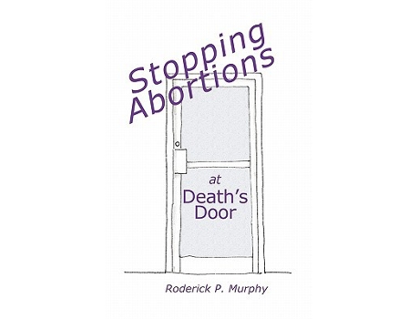 Livro Stopping Abortions at Deaths Door de Roderick P Murphy (Inglês)