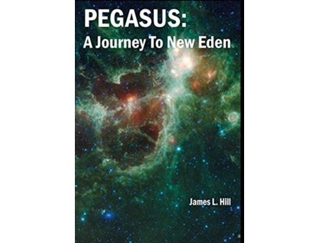 Livro Pegasus A Journey To New Eden de James L Hill (Inglês - Capa Dura)