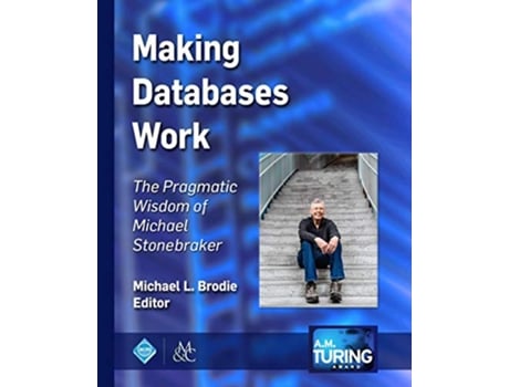 Livro Making Databases Work The Pragmatic Wisdom of Michael Stonebraker ACM Books de Michael L Brodie (Inglês)