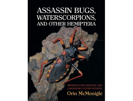 Livro Assassin Bugs, Waterscorpions, And Other Hemiptera Reproductive Biology And Laboratory Culture Methods De Orin Mcmonigle (inglês - Capa Dura)
