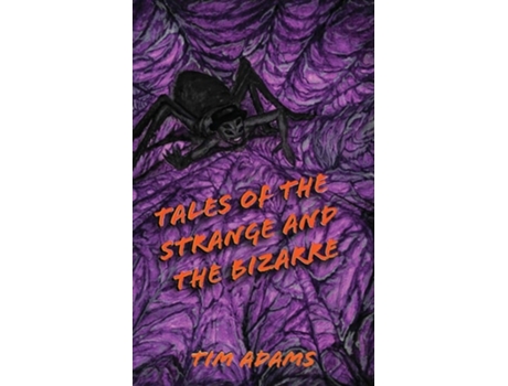 Livro Tales Of The Strange And The Bizarre De Tim Adams (inglês)