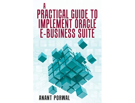 Livro A Practical Guide to Implement Oracle EBusiness Suite de Anant Porwal (Inglês)