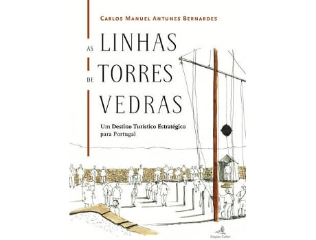 Livro As Linhas De Torres Vedras: Um Destino Turistico Estrategico Para Portugal