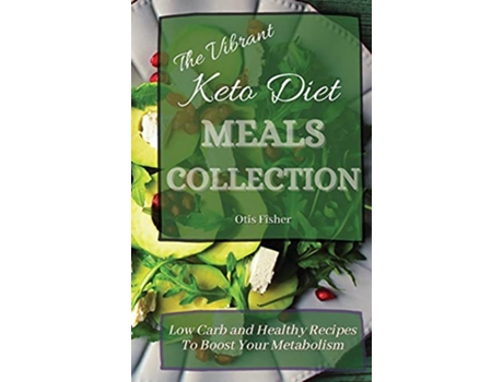 Livro The Vibrant Keto Diet Meals Collection Low Carb and Healthy Recipes To Boost Your Metabolism de Otis Fisher (Inglês)