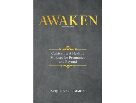 Livro Awaken Cultivating A Healthy Mindset For Pregnancy And Beyond De Jacquelyn Clemmons (inglês)