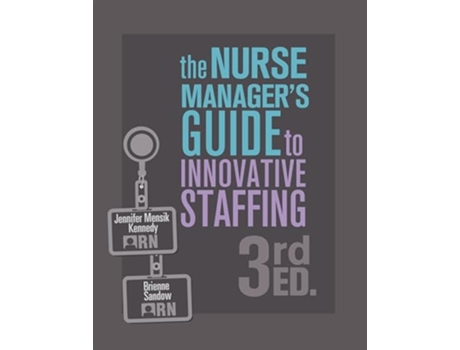 Livro The Nurse Managers Guide to Innovative Staffing, 3rd Ed. de Jennifer Mensik Kennedy e Brienne Sandow (Inglês)