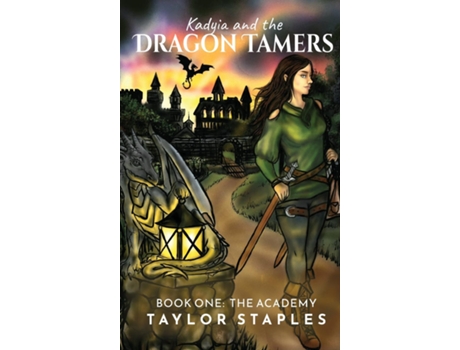 Livro Kadyia And The Dragon Tamers Book One The Academy The Academy De Taylor Staples (inglês)