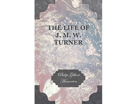 Livro The Life of J M W Turner de Philip Gilbert Hamerton (Inglês)