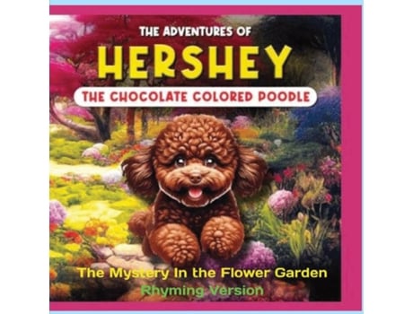 Livro The Adventures of Hershey the Chocolate Colored Poodle Puppy The Mystery in the Flower Garden de LS Heifetz (Inglês)