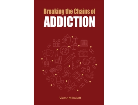 Livro Breaking the Chains of Addiction Victor Mihailoff (Inglês)