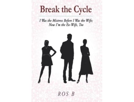 Livro Break The Cycle I Was The Mistress Before I Was The Wife Now Im The Ex-wife, Too De Ros B (inglês)