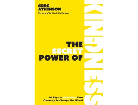 Livro The Secret Power of Kindness 10 Keys to Unlocking Your Capacity to Change the World de Greg Atkinson (Inglês)