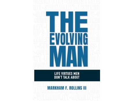 Livro The Evolving Man Life Virtues Men Dont Talk About de Markham F Rollins III (Inglês)