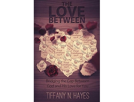 Livro The Love Between Bridging The Gap Between God And His Love For You De Tiffany Hayes (inglês)