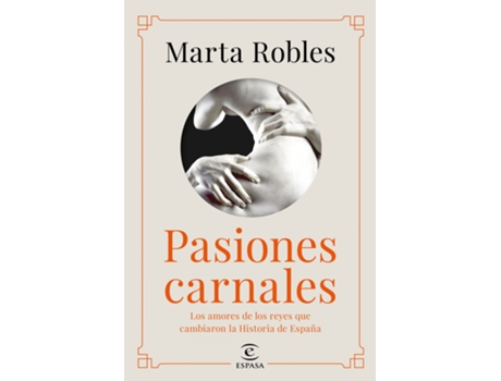 Livro Pasiones Carnales Que Cambiaron La Historia De España de Marta Robles (Espanhol)