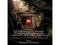 Livro Interdisciplinary Perspectives on the Legacy of Lara Croft Studies of Culture Fandom and Gender de Natalie Le Clue (Inglês)