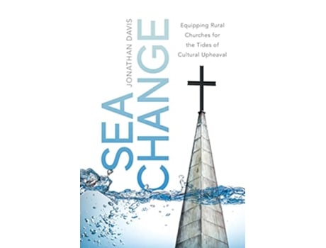 Livro Sea Change Equipping Rural Churches for the Tides of Cultural Upheaval de Jonathan Davis (Inglês)
