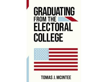 Livro Graduating from the Electoral College de Dr Tomas J McIntee (Inglês)