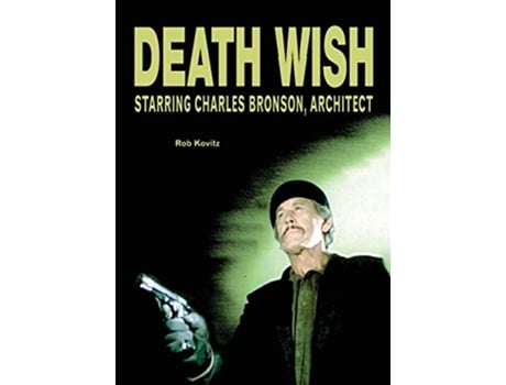 Livro Death Wish Starring Charles Bronson Architect de Rob Kovitz (Inglês)