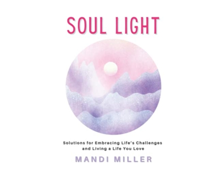 Livro SOUL LIGHT Solutions for Embracing Life’s Challenges and Living a Life You Love de Mandi Miller (Inglês)
