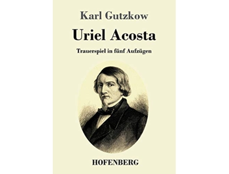 Livro Uriel Acosta Trauerspiel in fünf Aufzügen German Edition de Karl Gutzkow (Alemão)