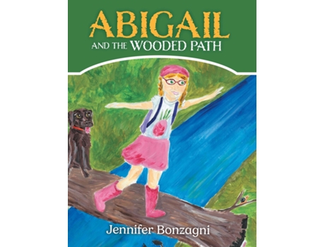 Livro Abigail and The Wooded Path A Childrens STEM Picture Book About Nature for Kids Ages 4-8 de Jennifer Bonzagni (Inglês)