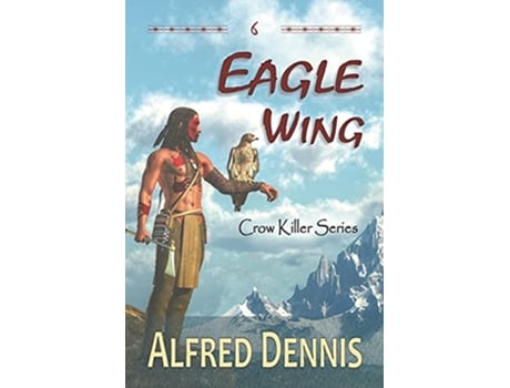 Livro Eagle Wing Crow Killer Series Book 6 de Alfred Dennis (Inglês)