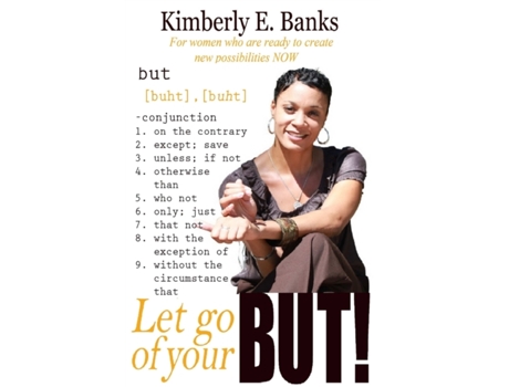 Livro Let Go Of Your But!: For women who are ready to create new possibilities Kimberly Evonne Banks (Inglês)