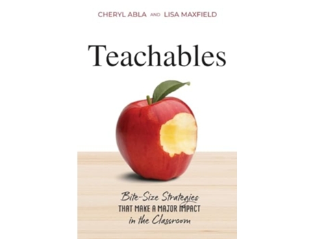 Livro Teachables Bite-Size Strategies That Make a Major Impact in the Classroom de Cheryl Abla e Lisa Maxfield (Inglês)