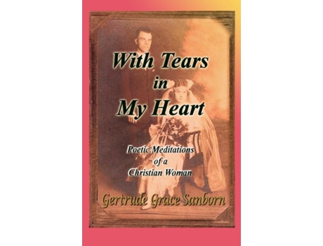 Livro With Tears In My Heart, Poetic Meditations Of A Christian Woman De Gertrude Grace Sanborn (inglês)
