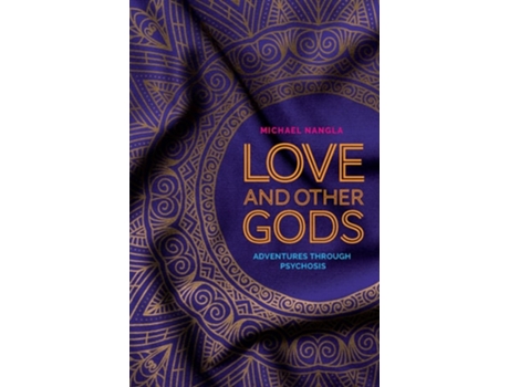 Livro Love and Other Gods Adventures Through Psychosis de Michael Nangla (Inglês)