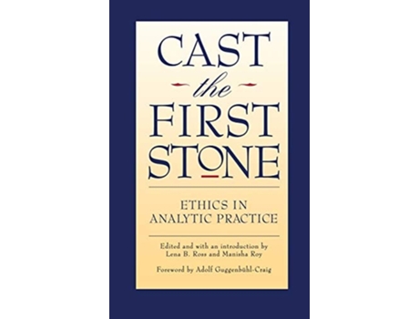 Livro Cast The First Stone Ethics In Analytic Practice De Lena B Ross (inglês - Capa Dura)