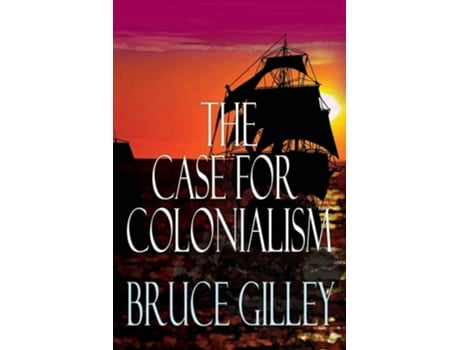 Livro The Case for Colonialism de Bruce Gilley (Inglês)