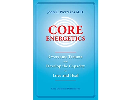 Livro Core Energetics Developing the Capacity to Love And Heal de John C Pierrakos (Inglês)