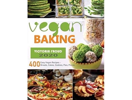 Livro Vegan Baking 400 Easy Vegan Recipes Breads Cakes Cookies Pies Pizzas de Victoria Froud (Inglês - Capa Dura)