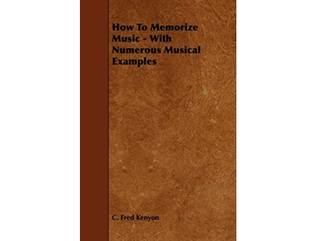 Livro How To Memorize Music With Numerous Musical Examples de C Fred Kenyon (Inglês)