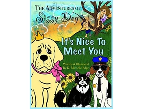 Livro The Adventures Of Sissy Dog Its Nice To Meet You De K Michelle Edge (inglês - Capa Dura)
