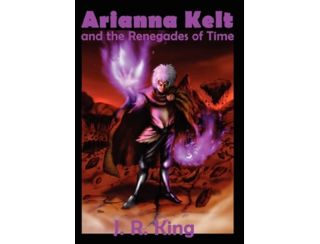 Livro Arianna Kelt And The Renegades Of Time De J R King (inglês - Capa Dura)