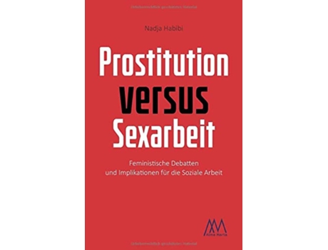 Livro Prostitution versus Sexarbeit Feministische Debatten und Implikationen für die Soziale Arbeit German Edition de Nadja Habibi (Alemão)