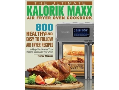 Livro The Ultimate Kalorik Maxx Air Fryer Oven Cookbook de Henry Hopper (Inglês)