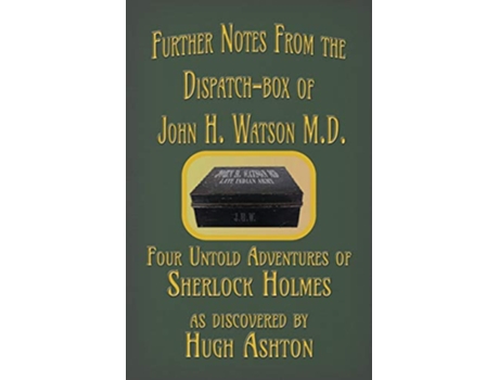 Livro Further Notes from the DispatchBox of John H Watson MD Four Untold Adventures of Sherlock Holmes de Hugh Ashton (Inglês)