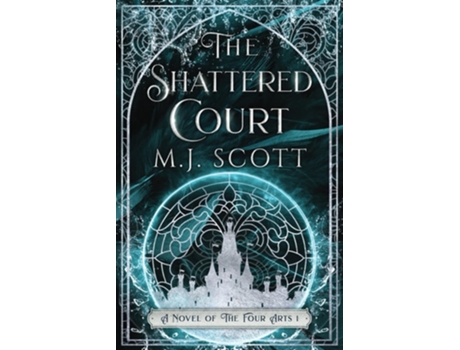 Livro The Shattered Court A Novel of the Four Arts de MJ Scott (Inglês)