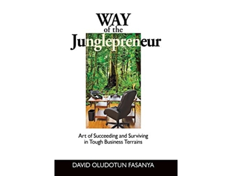 Livro Way Of The Junglepreneur Art Of Succeeding And Surviving In Tough Business Terrains De David Oludotun Fasanya (inglês - Capa Dura)