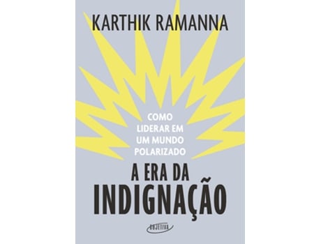 Livro A Era Da Indignação Como Liderar Em Um Mundo Polarizado De Karthik Ramanna (português Do Brasil)