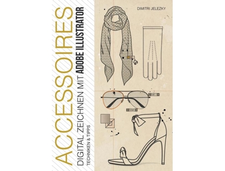 Livro Accessoires - Digital Zeichnen Mit Adobe Illustrator De Dimitri Jelezky (inglês)