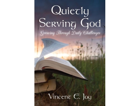 Livro Quietly Serving God Growing Through Daily Challenges De Joy, Vincent Et Al. (inglês)